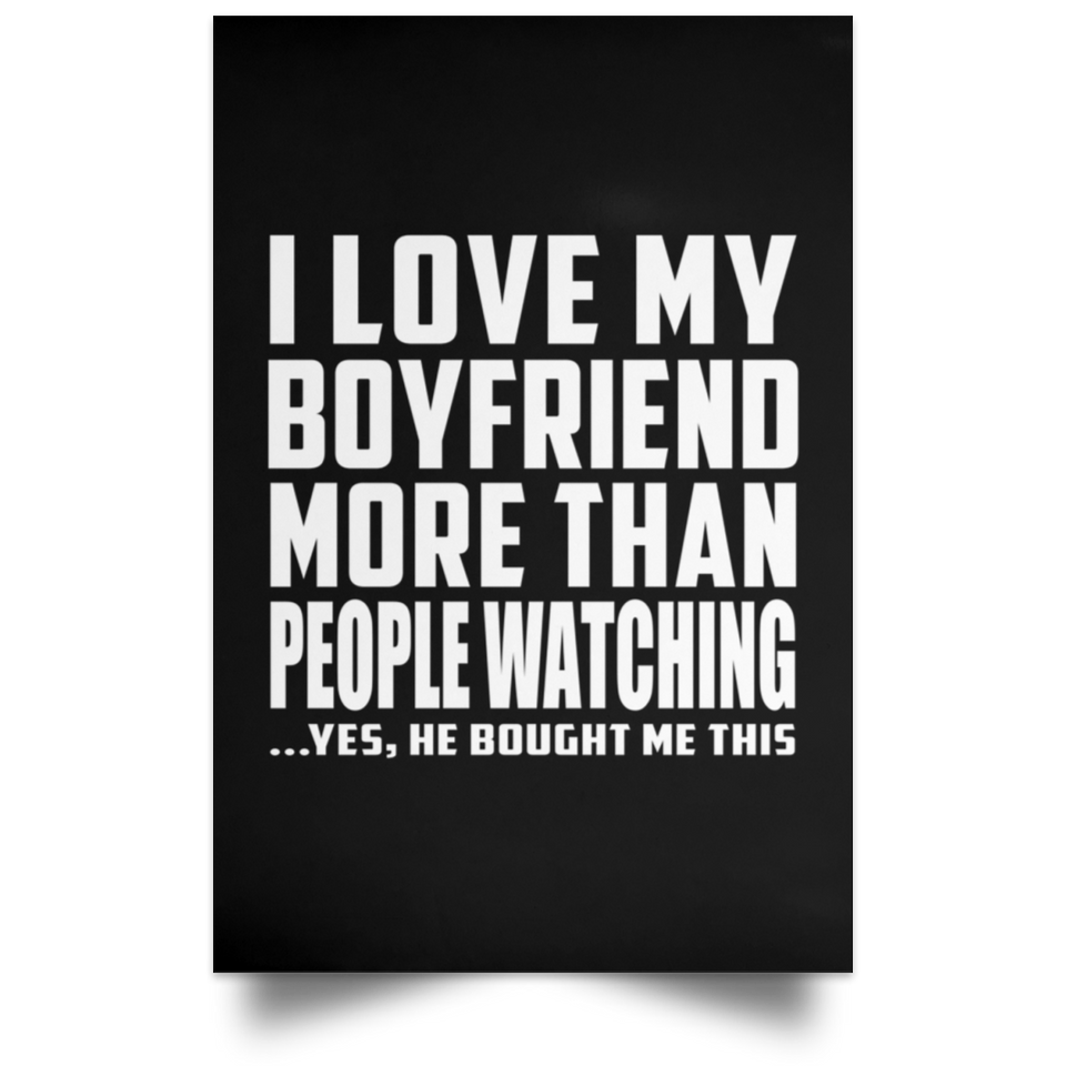 I Love My Boyfriend More Than People Watching - Poster Portrait
