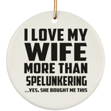 I Love My Wife More Than Spelunkering - Circle Ornament