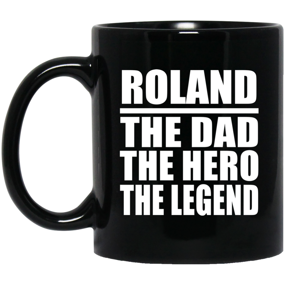 Roland The Dad The Hero The Legend - 11 Oz Coffee Mug Black