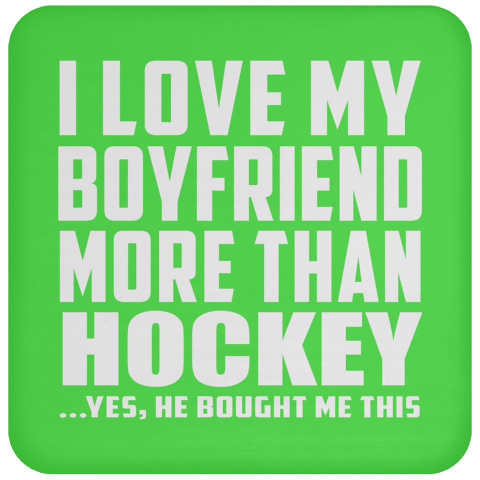 I Love My Boyfriend More Than Hockey - Drink Coaster