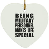 Being Military Personnel Makes Life Special - Heart Ornament