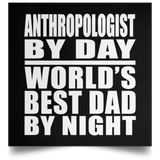 Anthropologist By Day World's Best Dad By Night - Poster Square