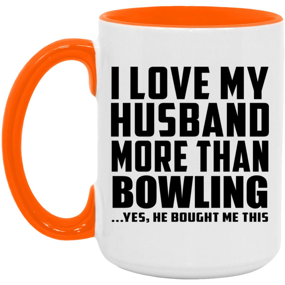 I Love My Husband More Than Bowling - 15oz Accent Mug Orange