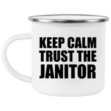 Keep Calm and Trust The Janitor - 12oz Camping Mug