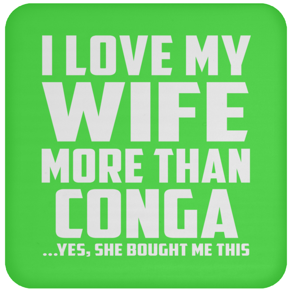 I Love My Wife More Than Conga - Drink Coaster