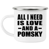 All I Need Is Love And A Pomsky - 12oz Camping Mug