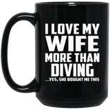 I Love My Wife More Than Diving - 15 Oz Coffee Mug