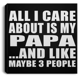 All I Care About Is My Papa - Canvas Square