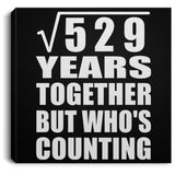 23rd Anniversary Square Root of 529 Years Who's Counting - Canvas Square
