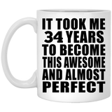 34th Birthday Took 34 Years To Become Awesome & Perfect - 11 Oz Coffee Mug