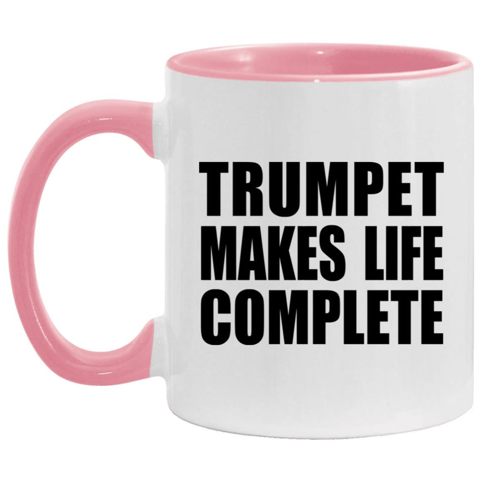 Trumpet Makes Life Complete - 11oz Accent Mug Pink