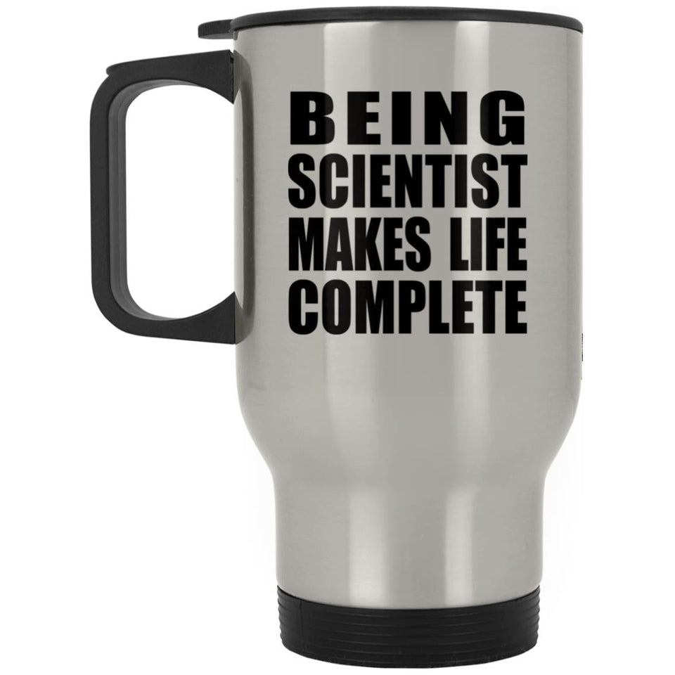 Being Scientist Makes Life Complete - Travel Mug Silver