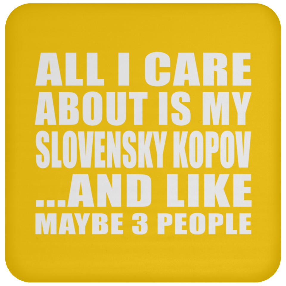 All I Care About Is My Slovensky Kopov - Drink Coaster