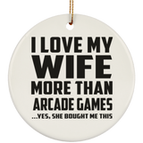 I Love My Wife More Than Arcade Games - Circle Ornament