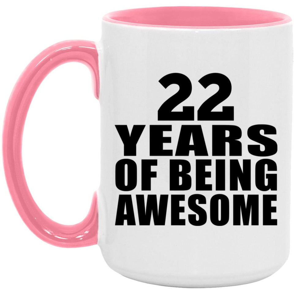 22nd Birthday 22 Years Of Being Awesome - 15oz Accent Mug Pink