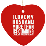 I Love My Husband More Than Ice Climbing - Heart Ornament