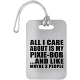 All I Care About Is My Pixie-Bob - Luggage Bag Tag
