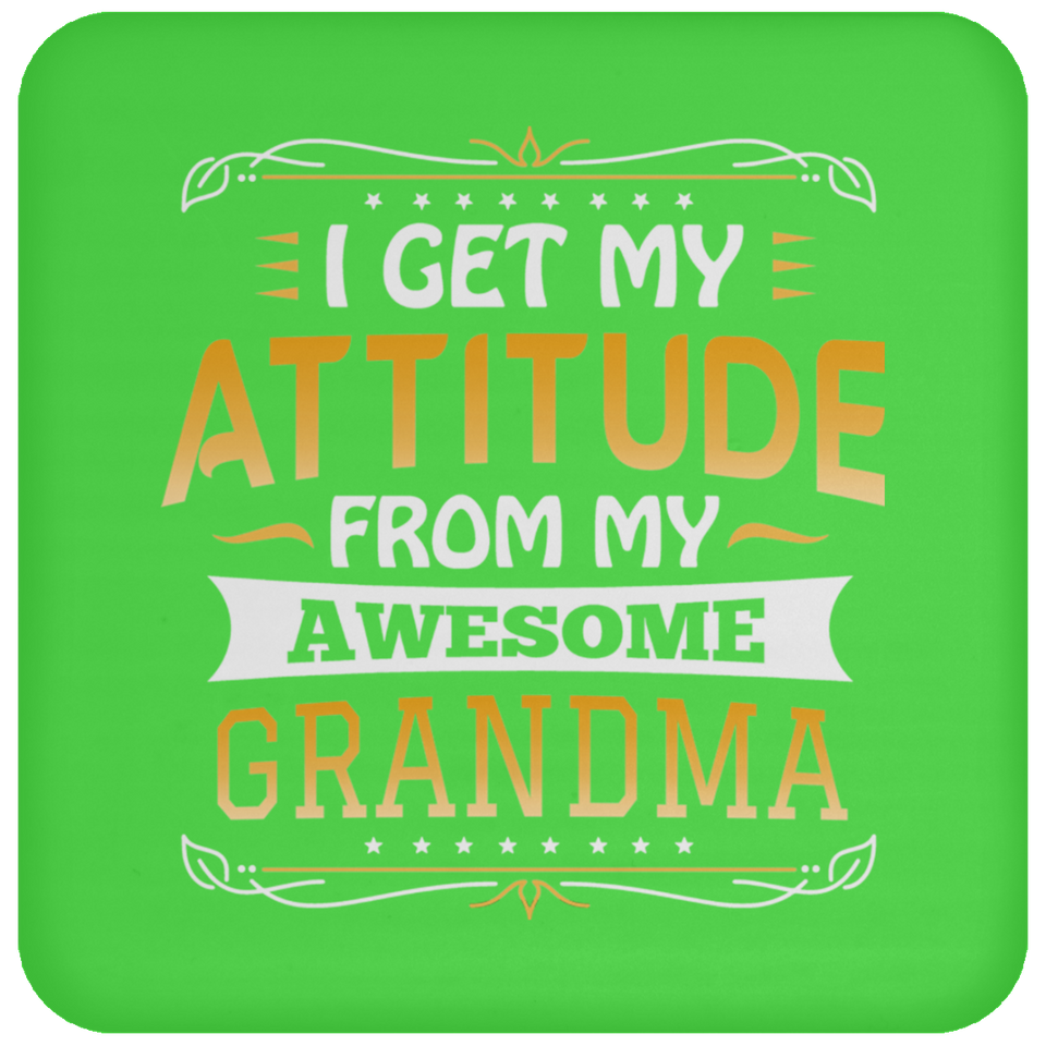 I Get My Attitude From My Awesome Grandma - Drink Coaster