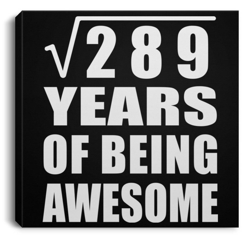 17th Birthday Square Root of 289 Years of Being Awesome - Canvas Square
