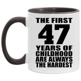 47th Birthday First 47 Years of Childhood Are The Hardest - 11oz Accent Mug Black