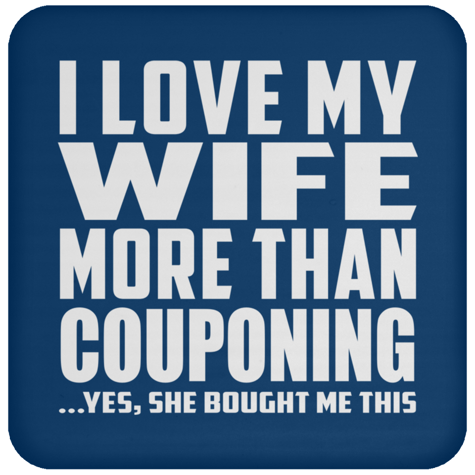 I Love My Wife More Than Couponing - Drink Coaster