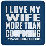 I Love My Wife More Than Couponing - Drink Coaster