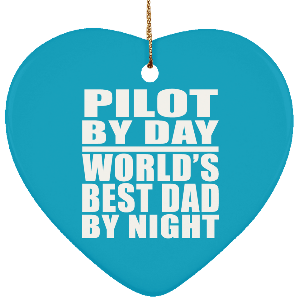 Pilot By Day World's Best Dad By Night - Heart Ornament