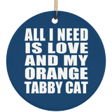 All I Need Is Love And My Orange Tabby Cat - Circle Ornament