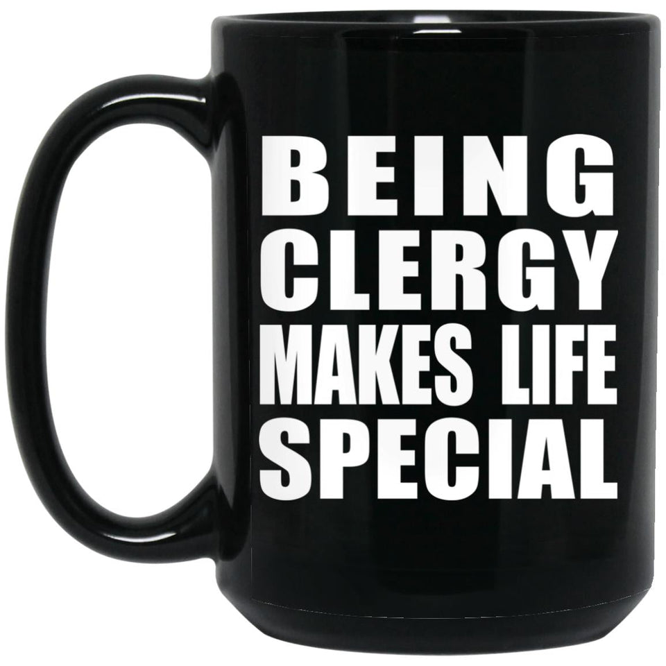 Being Clergy Makes Life Special - 15oz Coffee Mug Black