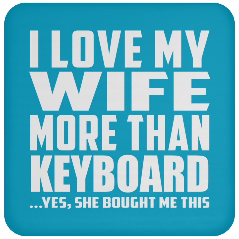 I Love My Wife More Than Keyboard - Drink Coaster