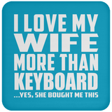 I Love My Wife More Than Keyboard - Drink Coaster
