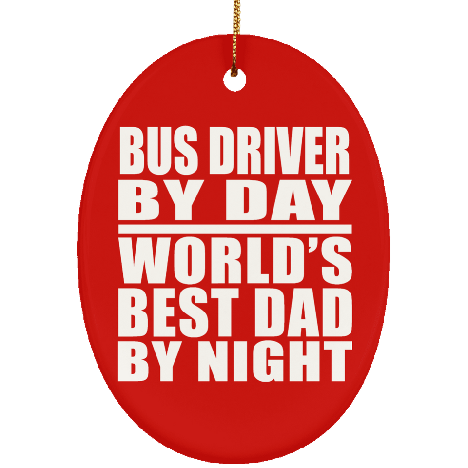 Bus Driver By Day World's Best Dad By Night - Oval Ornament
