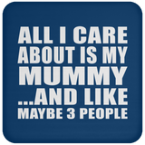 All I Care About Is My Mummy - Drink Coaster
