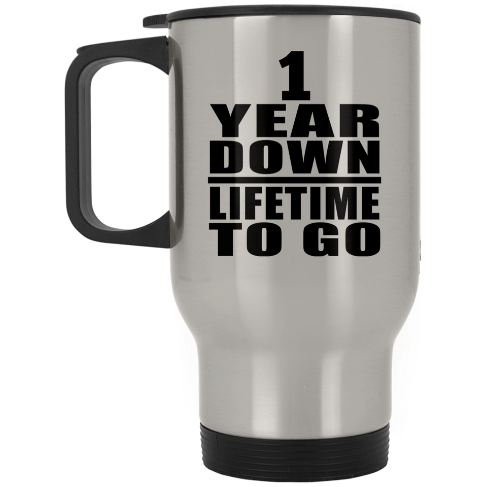 1st Anniversary 1 Year Down Lifetime To Go - Silver Travel Mug