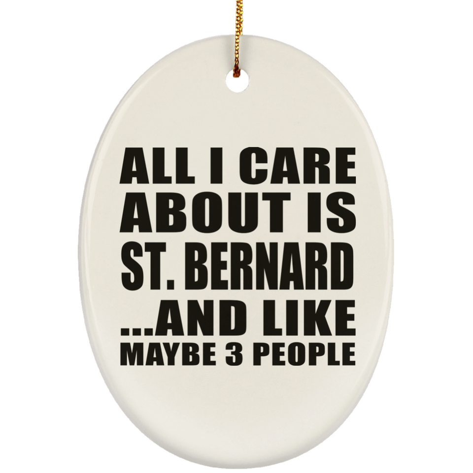 All I Care About Is St. Bernard - Oval Ornament