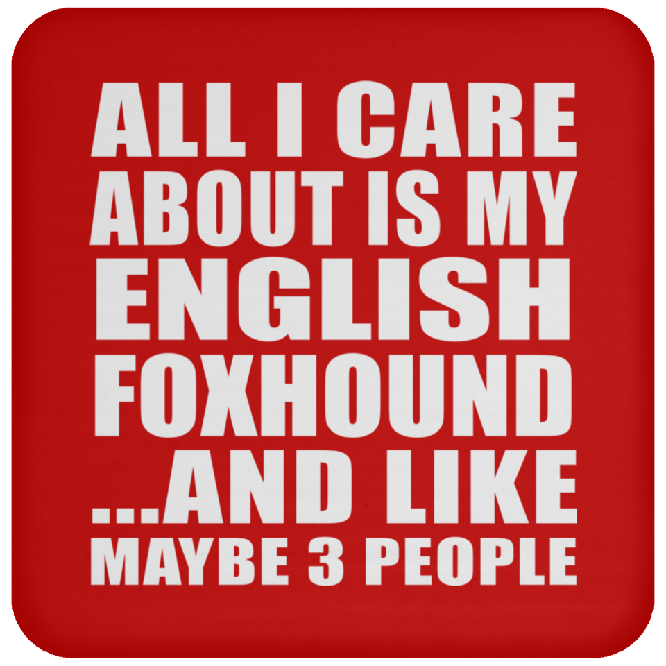 All I Care About Is My English Foxhound - Drink Coaster