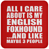 All I Care About Is My English Foxhound - Drink Coaster
