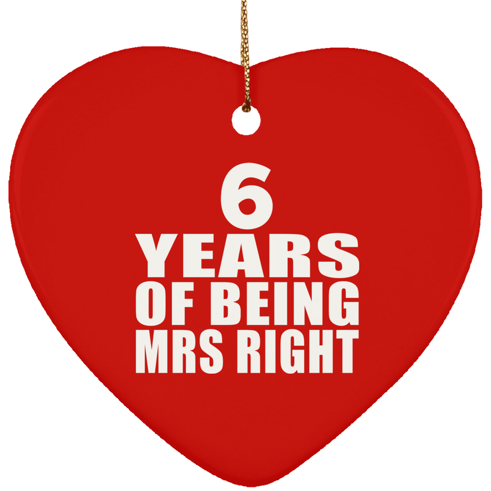 6th Anniversary 6 Years Of Being Mrs Right - Heart Ornament