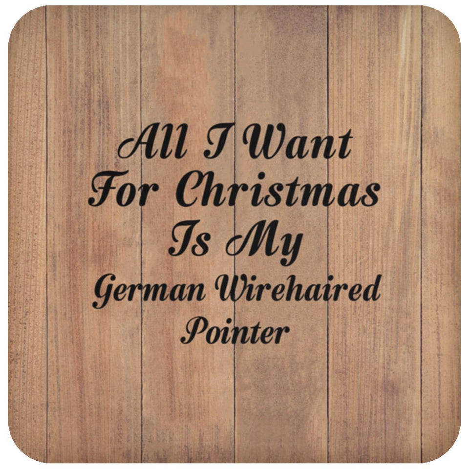 All I Want For Christmas Is My German Wirehaired Pointer - Drink Coaster C
