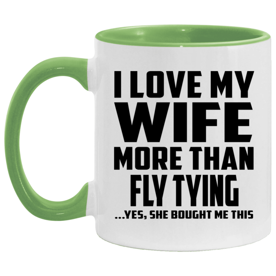 I Love My Wife More Than Fly Tying - 11oz Accent Mug Green