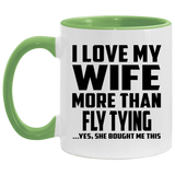 I Love My Wife More Than Fly Tying - 11oz Accent Mug Green