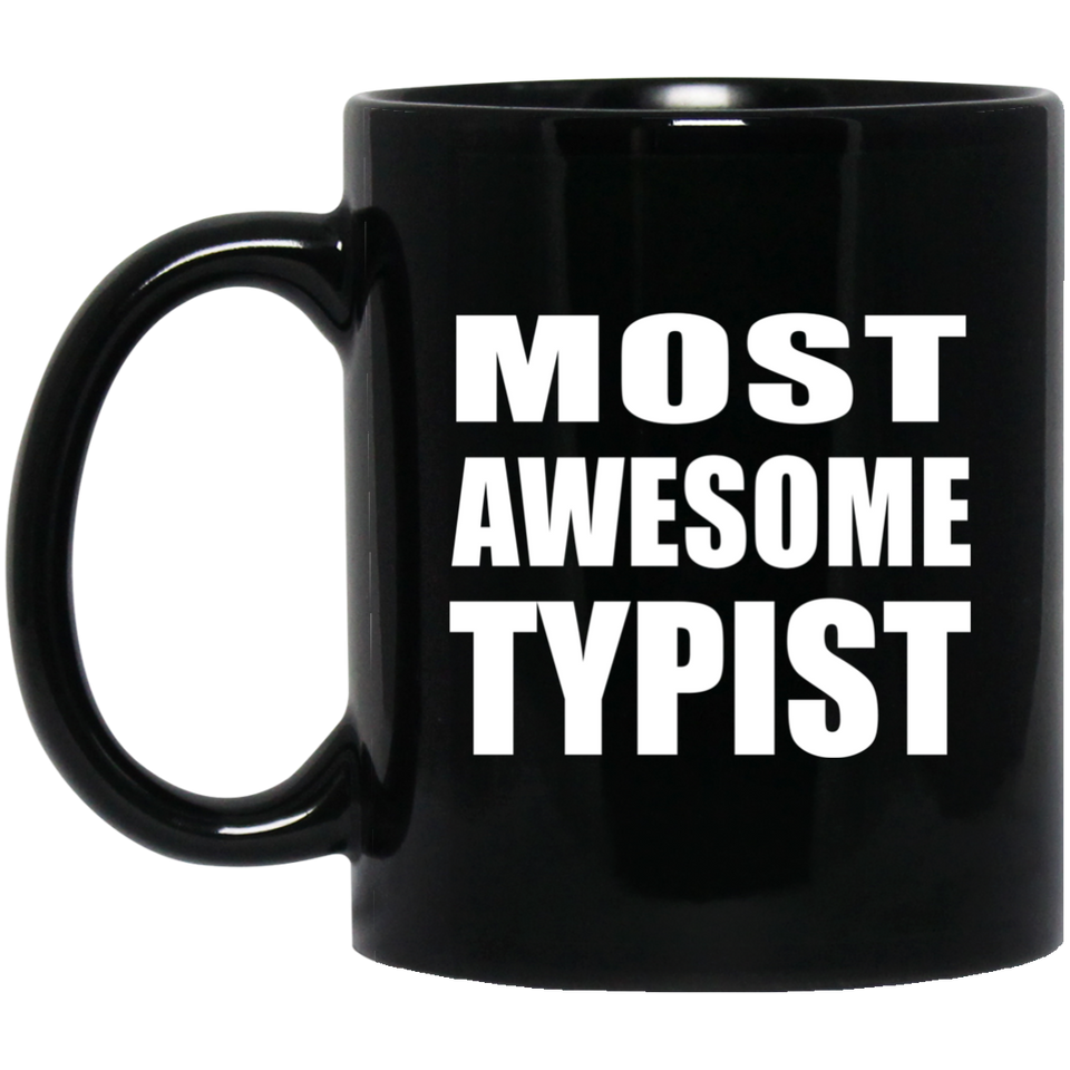 Most Awesome Typist - 11 Oz Coffee Mug Black