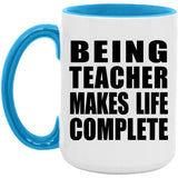 Being Teacher Makes Life Complete - 15oz Accent Mug Blue