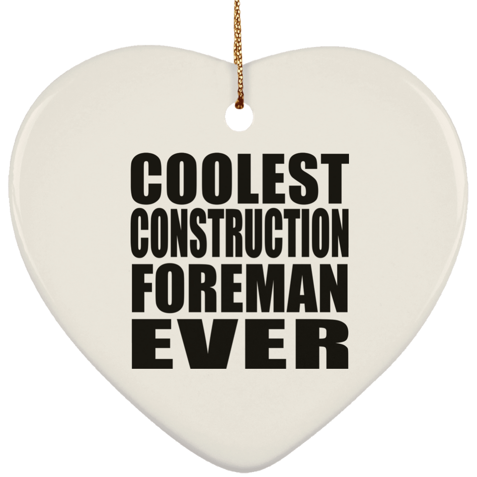 Coolest Construction Foreman Ever - Heart Ornament