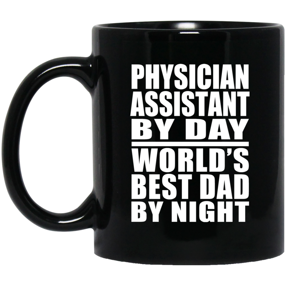 Physician Assistant By Day World's Best Dad By Night - 11 Oz Coffee Mug Black