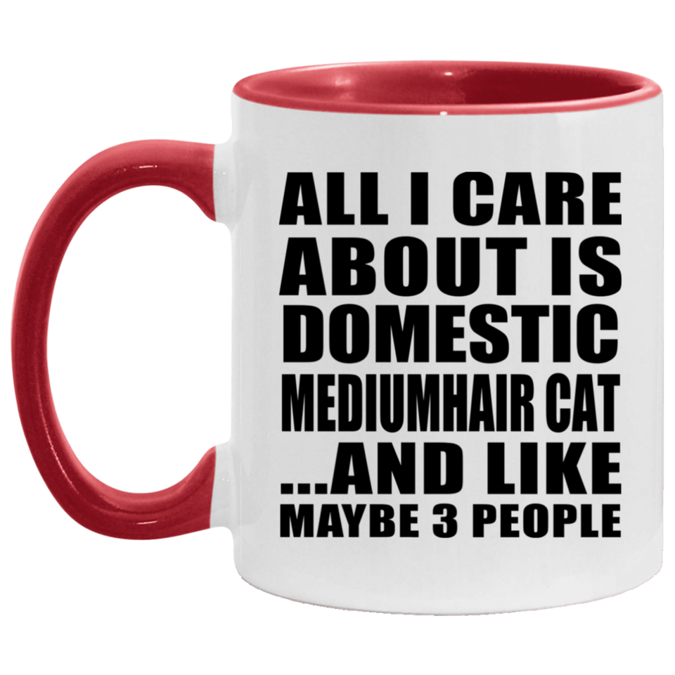 All I Care About Is Domestic Mediumhair Cat - 11oz Accent Mug Red