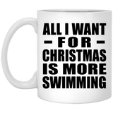 All I Want For Christmas Is More Swimming - 11 Oz Coffee Mug