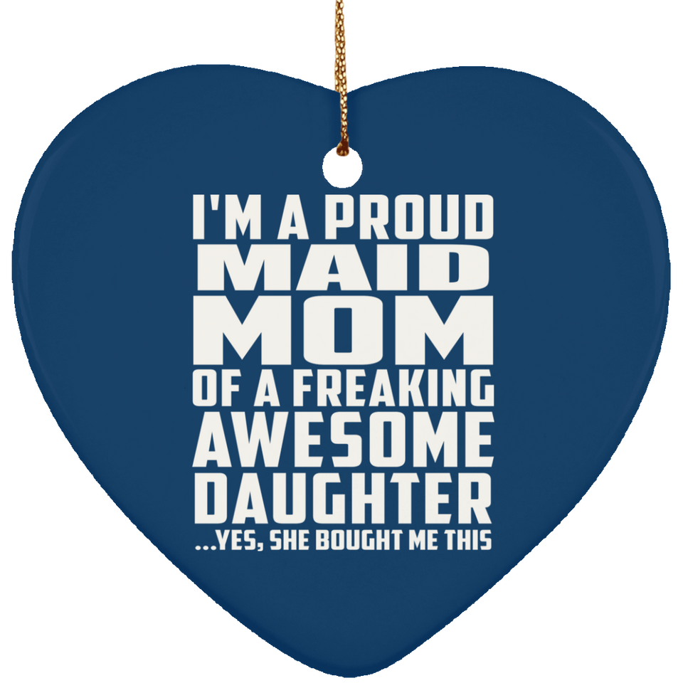 Proud Maid Mom Of Awesome Daughter - Heart Ornament