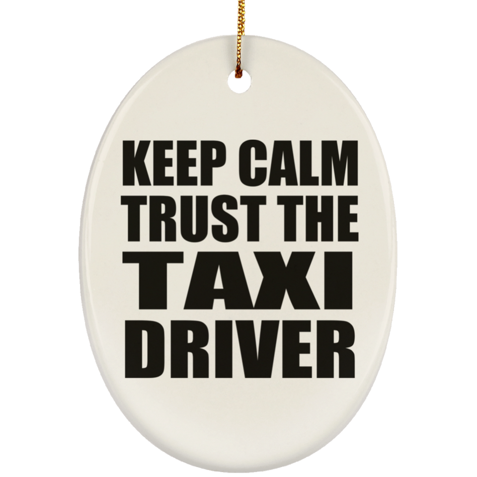 Keep Calm and Trust The Taxi Driver - Oval Ornament