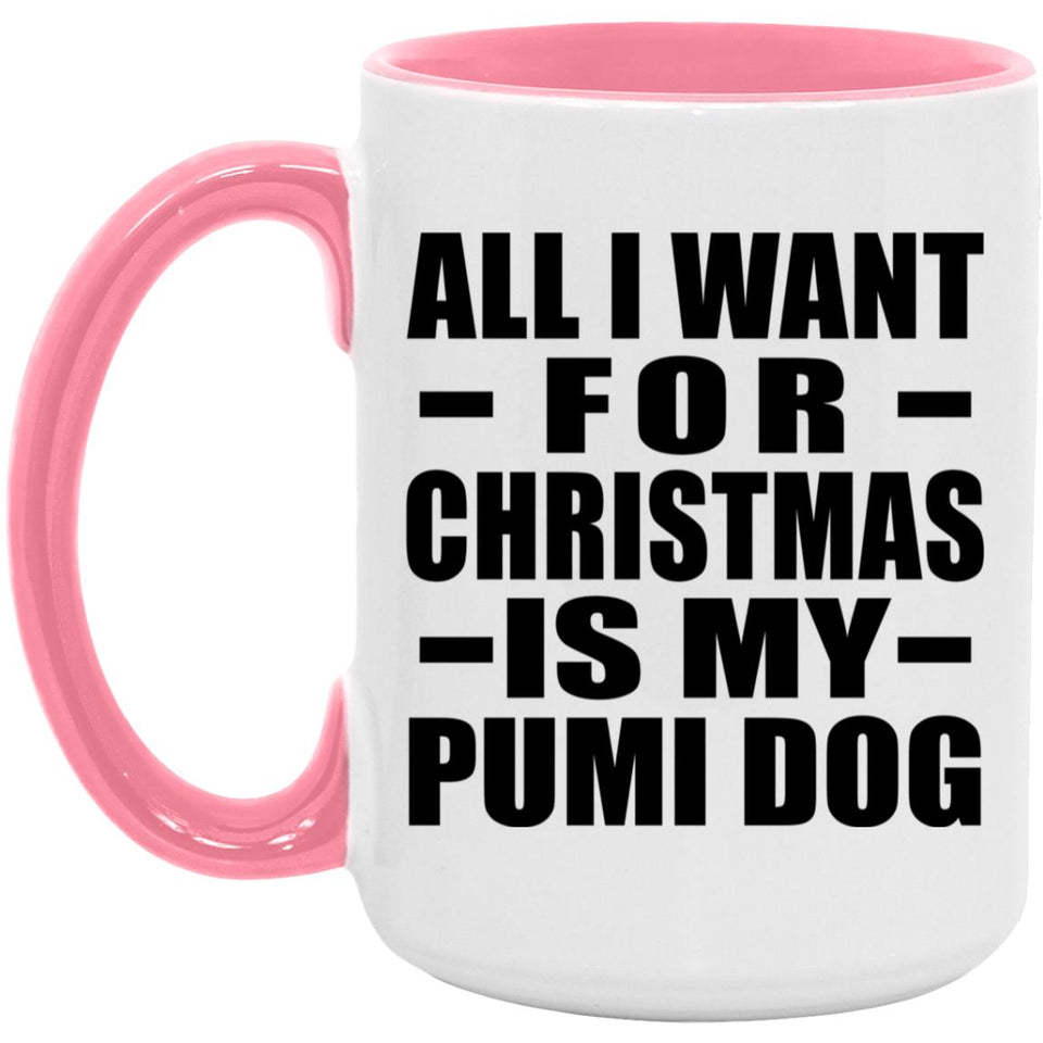 All I Want For Christmas Is My Pumi Dog - 15oz Accent Mug Pink